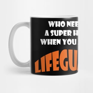 Who needs a super hero when you are a Lifeguard T-shirt Mug